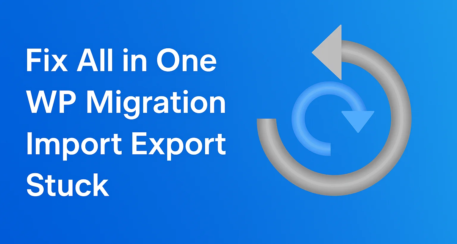 Fix All in One WP Migration Import Export Stuck