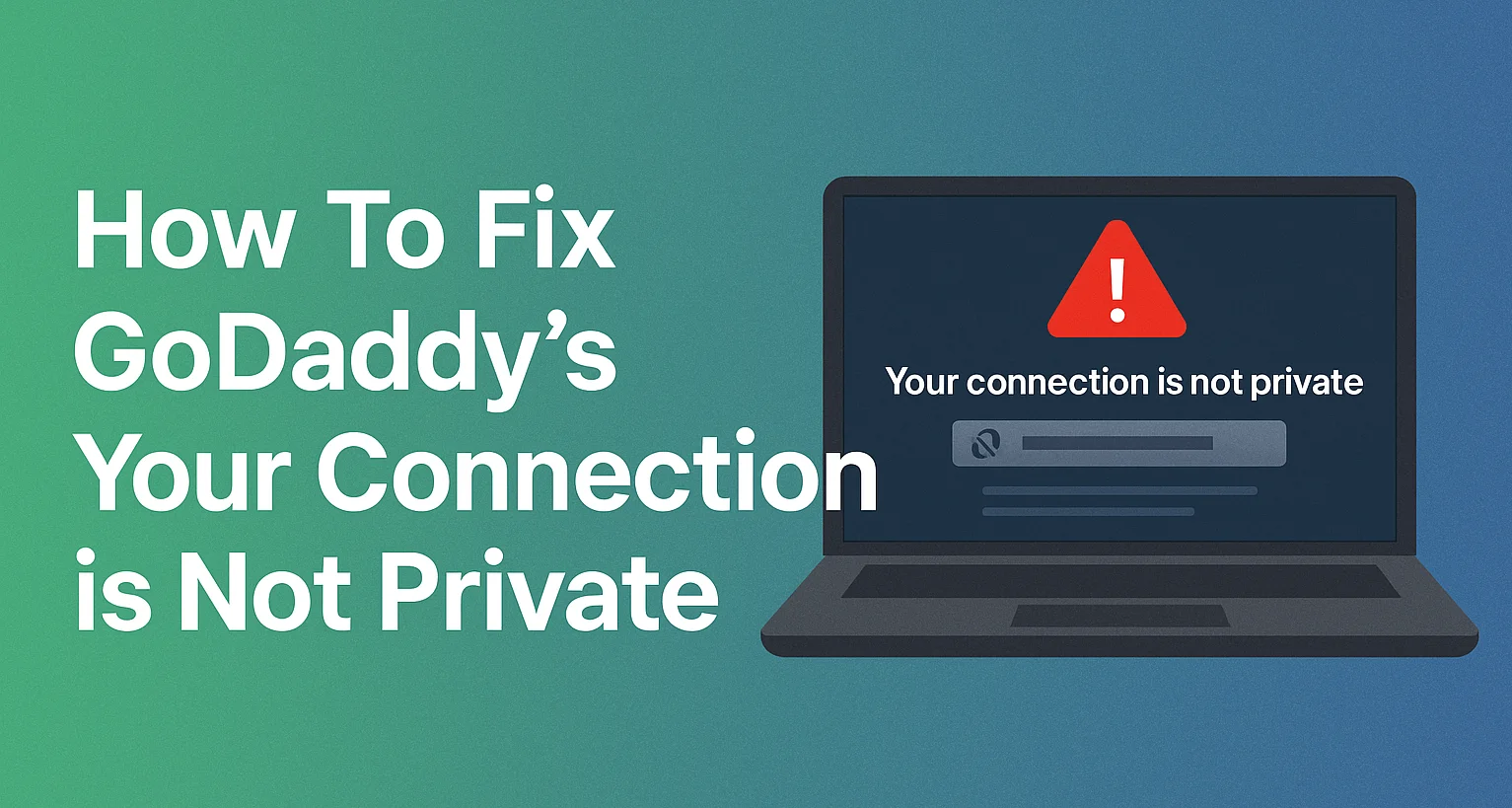 How To Fix GoDaddy’s Your Connection is Not Private